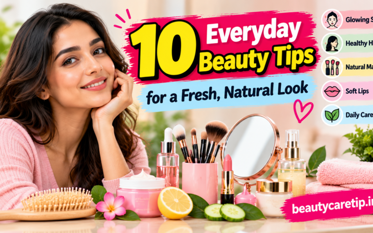 Everyday Beauty Tips for a Fresh, Natural Look
